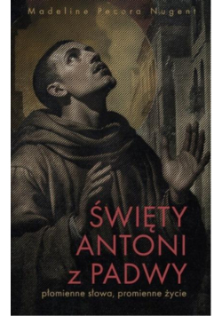 Święty Antoni z Padwy. Płomienne słowa...