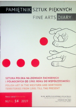 Pamiętnik Sztuk Pięknych. Sztuka polska na ziemiach zachodnich i północnych od 1981 roku do współczesności Nr 14 / 19