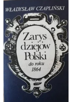 Zarys dziejów Polski do roku 1864 r + mapy