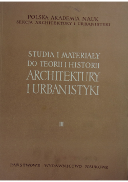 Studia i Materiały do teorii i historii architektury i urbanistyki III