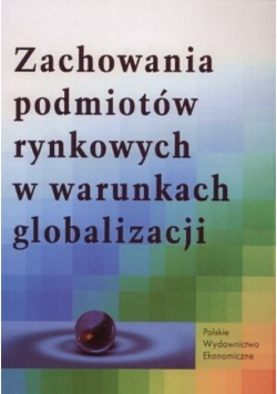 Zachowania podmiotów rynkowych w warunkach globalizacji