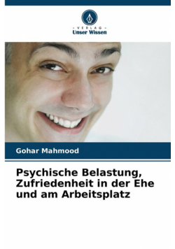 Psychische Belastung, Zufriedenheit in der Ehe und am Arbeitsplatz