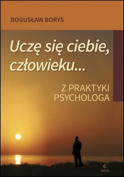 Uczę się ciebie człowieku Z praktyki psychologa