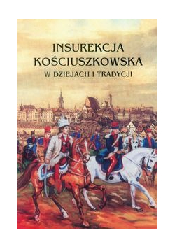 Insurekcja Kościuszkowska w dziejach i tradycji