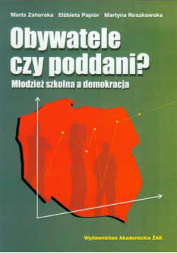 Obywatele czy poddani: Młodzież szkolna a demokracja