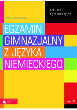 Egzamin gimnazjalny z języka niemieckiego. Arkusze egzaminacyjne + CD.