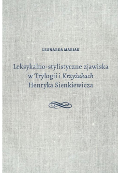 Leksykalno-stylistyczne zjawiska w Trylogii i Krzyżakach Henryka Sienkiewicza