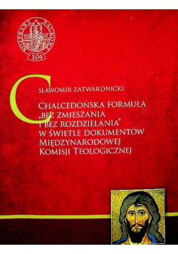 Chalcedońska formuła bez zmieszania i bez rozdzielania W świetle dokumentów Międzynarodowej Komisji Teologicznej