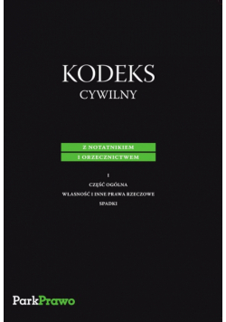 Kodeks Cywilny z notatnikiem i orzecznictwem I część ogólna, własność i inne prawa rzeczowe, spadki