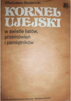 Kornel Ujejski w świetle listów, przemówień i pamiętników