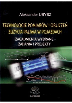 Technologie pomiarów i obliczeń  zużycia paliwa w pojazdach Zagadnienia wybrane zadania i projekty