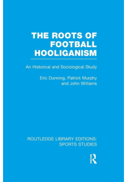 The Roots of Football Hooliganism (RLE Sports Studies)