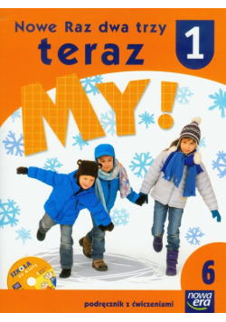 Nowe Raz dwa trzy teraz My 1: Podręcznik z ćwiczeniami z płytą CD; część 6
