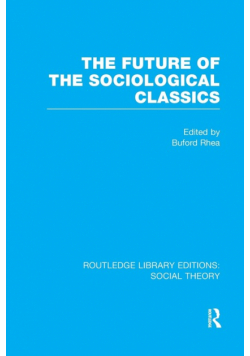 The Future of the Sociological Classics (RLE Social Theory)