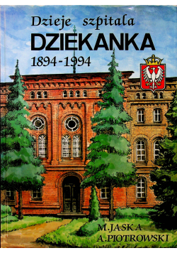 Dzieje szpitala dziekanka 1894 1994