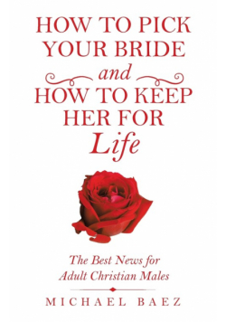 How to Pick Your Bride and How to Keep Her for Life