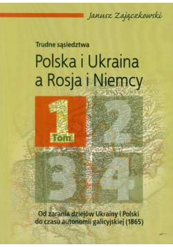 Polska i Ukraina a Rosja i Niemcy trudne sąsiedztwa t.1