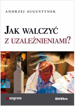Augustynek Andrzej - Jak walczyć z uzależnieniami