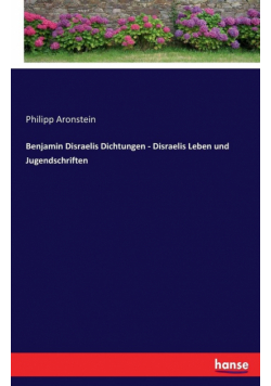 Benjamin Disraelis Dichtungen - Disraelis Leben und Jugendschriften