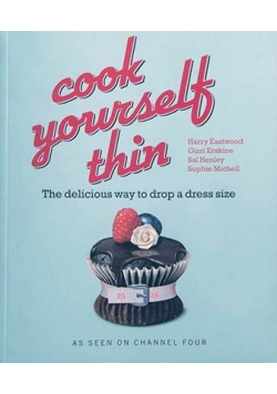 Cook Yourself Thin The Delicious Way to Drop a Dress Size