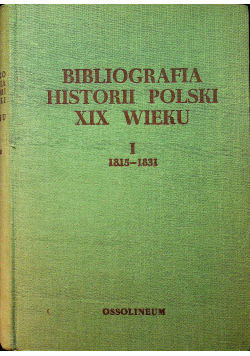 Bibliografia historii Polski XIX wieku Tom I 1815 - 1831
