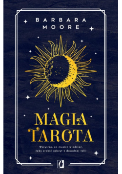 Magia tarota. Wszystko, co musisz wiedzieć, aby zrobić odczyt z dowolnej talii wyd. 2024