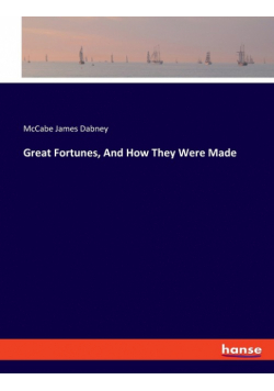 Great Fortunes, And How They Were Made
