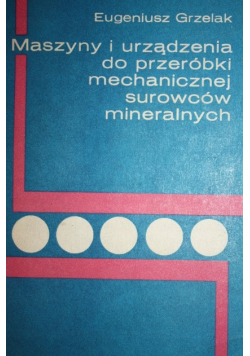 Maszyny i urządzenia do przeróbki mechanicznej surowców mineralnych