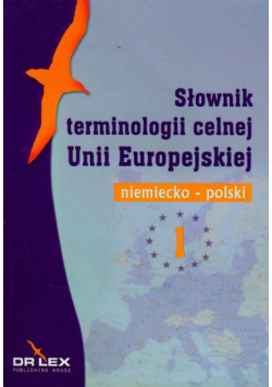 Niemiecko-polski słownik terminologii celnej Unii Europejskiej