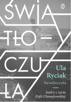 Światłoczuła Kadry z życia Zofii Chomętowskiej