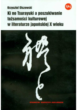 Ki no Tsurayuki a poszukiwanie tożsamości kulturowej w literaturze japońskiej X wieku