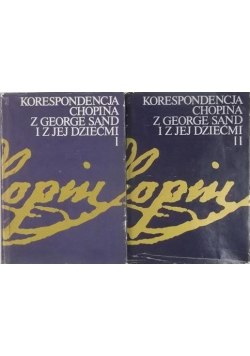 Korespondencja Chopina z George Sand i jej dziećmi tom I i II