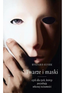 Twarze i maski, czyli dla tych, którzy poszukują własnej tożsamości