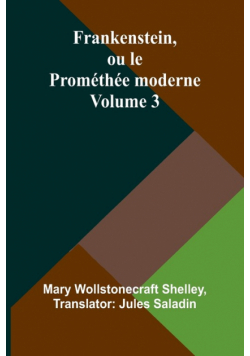 Frankenstein, ou le Prométhée moderne Volume 3