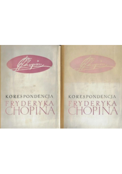 Korespondencja Fryderyka Chopina Tom I i II
