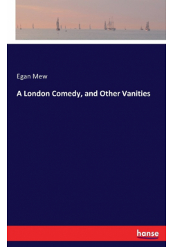 A London Comedy, and Other Vanities