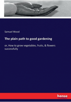 The plain path to good gardening