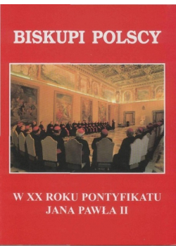 Biskupi polscy W XX roku pontyfikatu Jana Pawła II