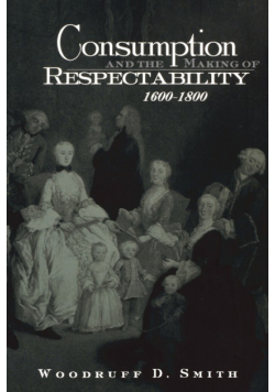 Consumption and the Making of Respectability, 1600-1800
