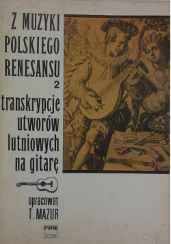 Z muzyki polskiego renesansu 2 transkrypcje utworów lutniowych na gitarę
