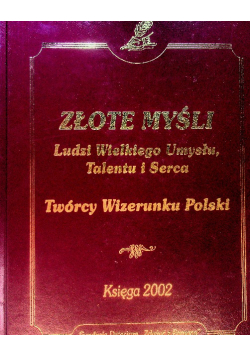 Złote myśli Ludzie Wielkiego umysłu talentu i serca Księga 2002