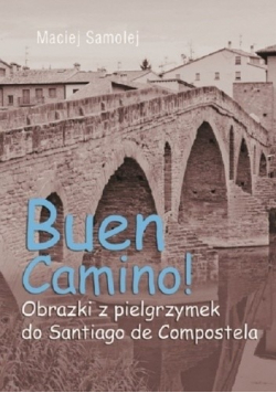 Buen Camino Obrazki z pielgrzymek do Santiago de Compostela Dedykacja Samolej