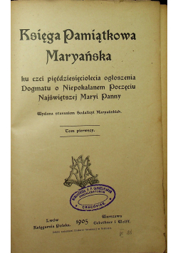 Księga pamiątkowa Maryańska ku czci pięćdziesięciolecia ogłoszenia Dogmatu o Niepokalanem Poczęciu Najświętszej Maryi Panny 1905 r