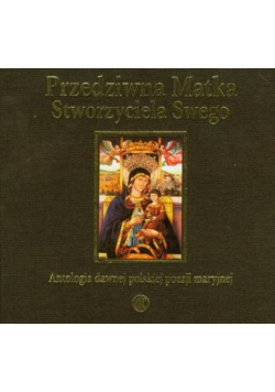Przedziwna Matka Stworzyciela Swego