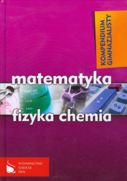 Kompendium gimnazjalisty: Matematyka: fizyka: chemia