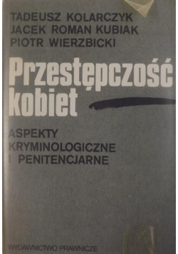 Przestępczość kobiet Aspekty kryminologiczne i penitencjarne