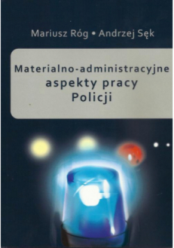 Materialno - administracyjne aspekty pracy Policji