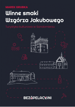 Winne smaki Wzgórza Jakubowego. Turystyka kulturowa w Sandomierzu