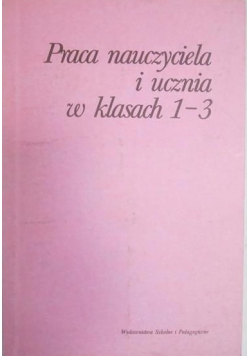 Praca nauczyciela i ucznia w klasach 1 3