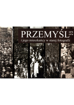 Przemyśl i jego mieszkańcy w starej fotografii
